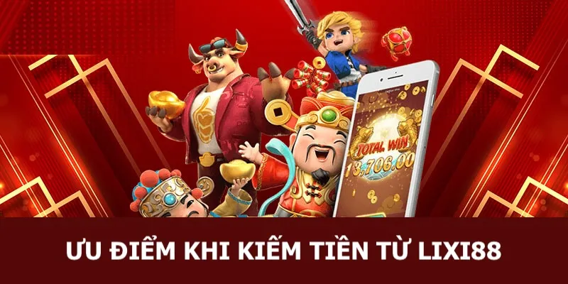 Một vài ưu điểm về hệ thống dịch vụ kiếm tiền tại Lixi88